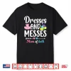 Dresses And Messes Mom Of Both Mama Of Boys And Girls Shirt