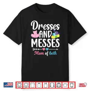 Dresses And Messes Mom Of Both Mama Of Boys And Girls Shirt