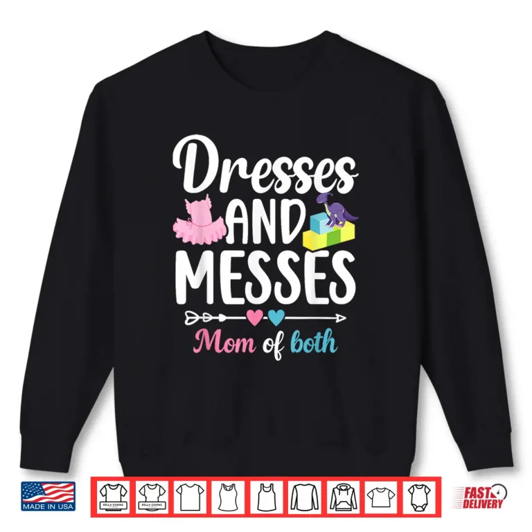 Sweatshirt Dresses and Messes Mom of Both Mama of Boys and Girls Shirt