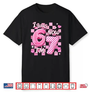6 7 Years Old Birthday Girl I Was 6 Now I’M 7 67 Meme Kids Shirt