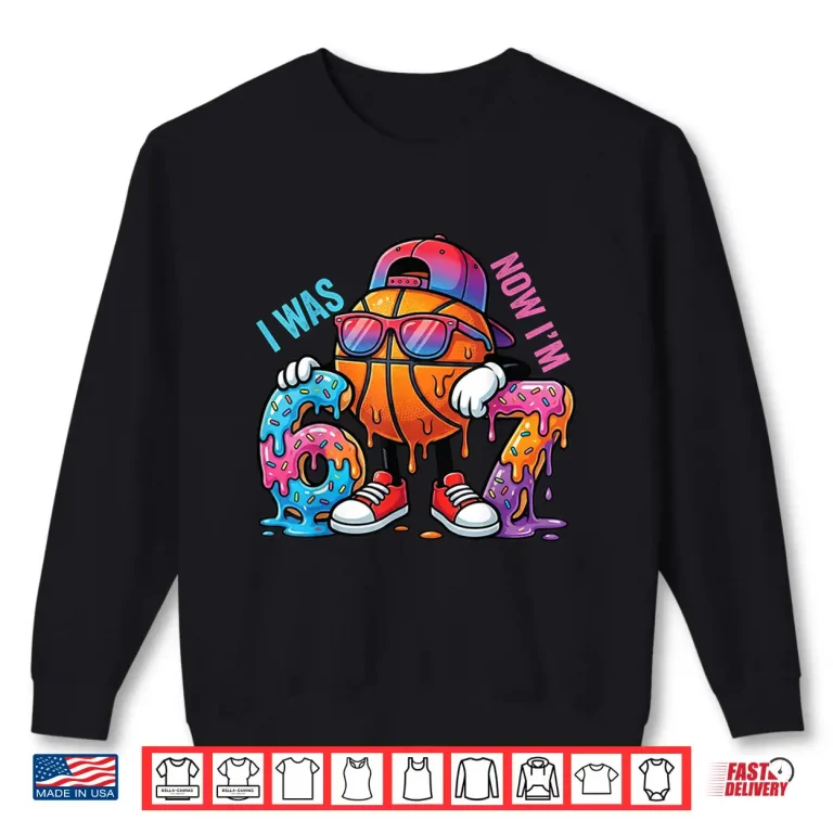 Sweatshirt I was 6 Now Im 7 Birthday Basketball Boys Kids 67 Meme Shirt