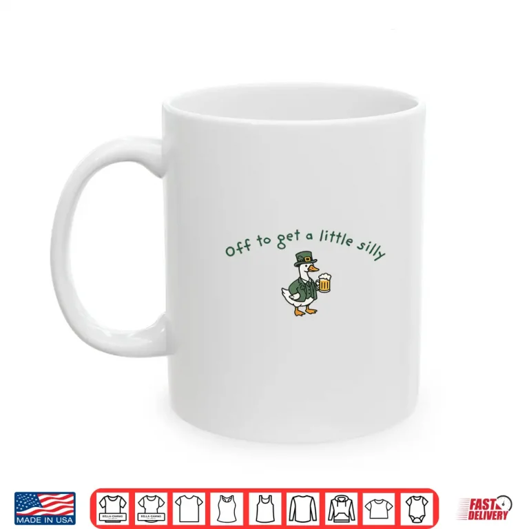 Mug Off to Get a Little Silly Funny Goose St Patricks Day Shirt