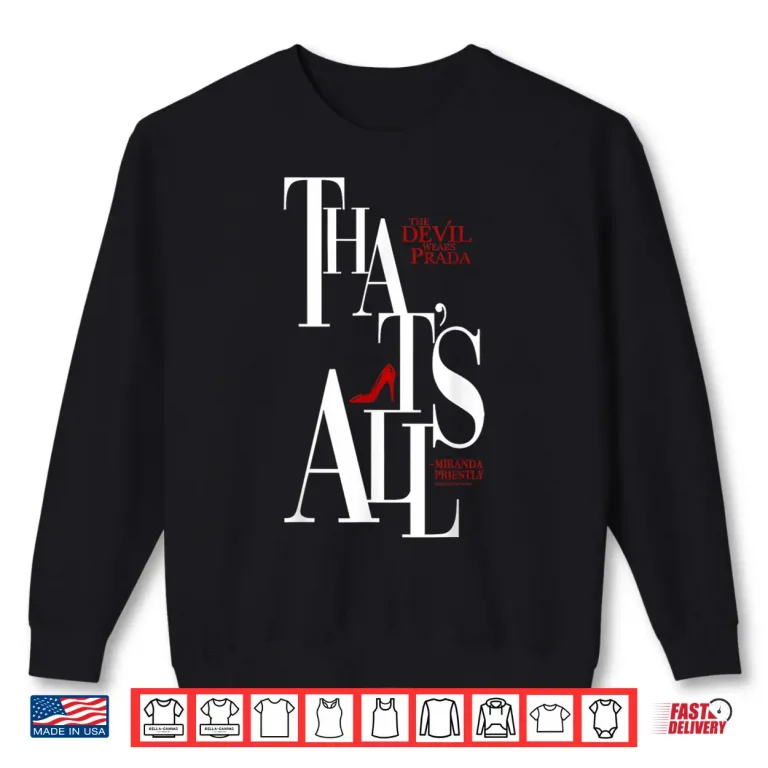 The Devil Wears Prada That'S All Miranda Priestly Bold Text Shirt 2 Sweatshirt The Devil Wears Prada Thats All Miranda Priestly Bold Text Shirt