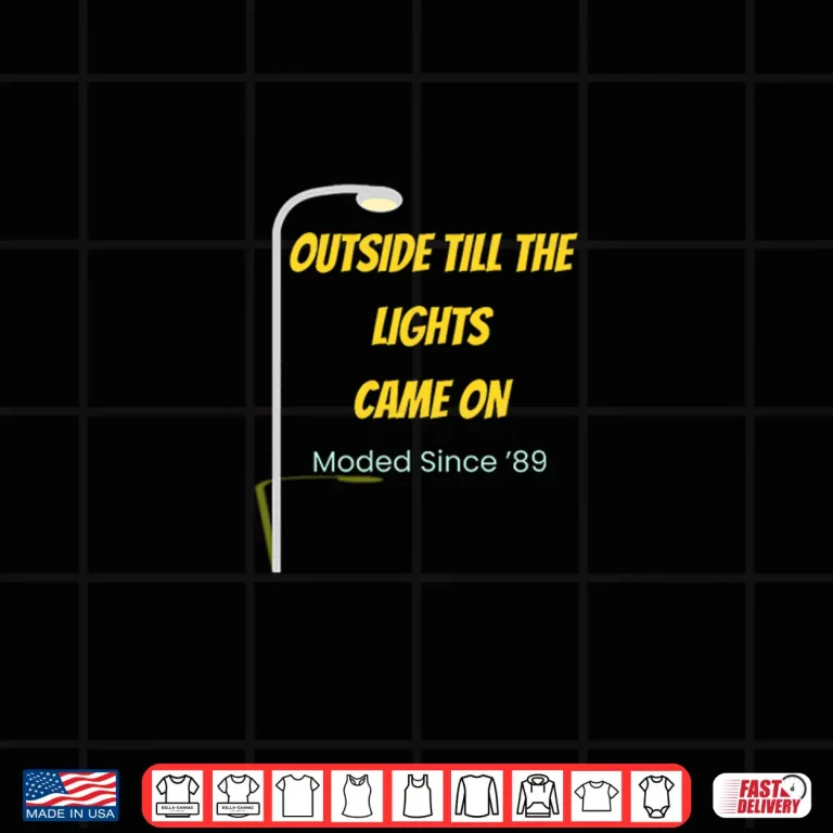 Design Outside Till The Lights Came on Shirt