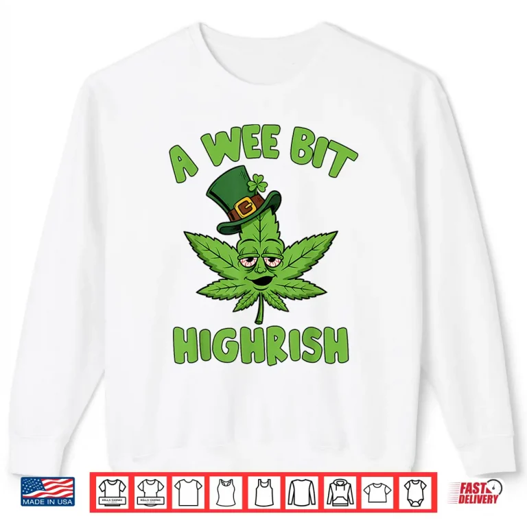 Sweatshirt 420 Weed St. Patricks Day A Wee Bit Highrish Marijuana Shirt