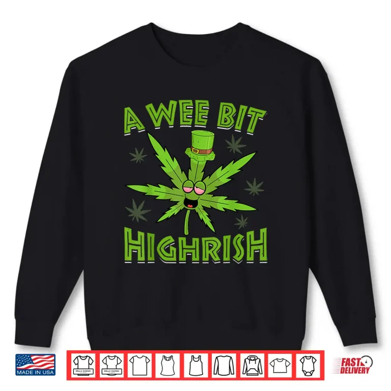Sweatshirt A Wee Bit High rish Funny 420 Weed Marijuana St Patricks Day Shirt