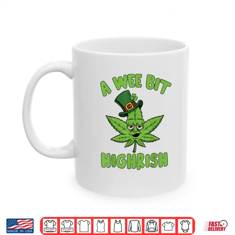 Mug 420 Weed St. Patricks Day A Wee Bit Highrish Marijuana Shirt