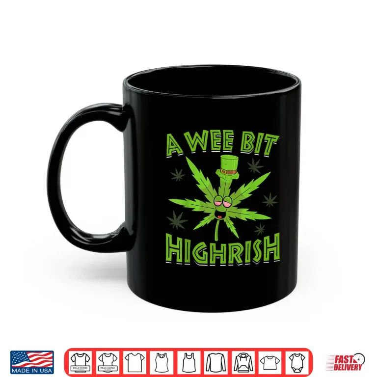 Mug A Wee Bit High rish Funny 420 Weed Marijuana St Patricks Day Shirt