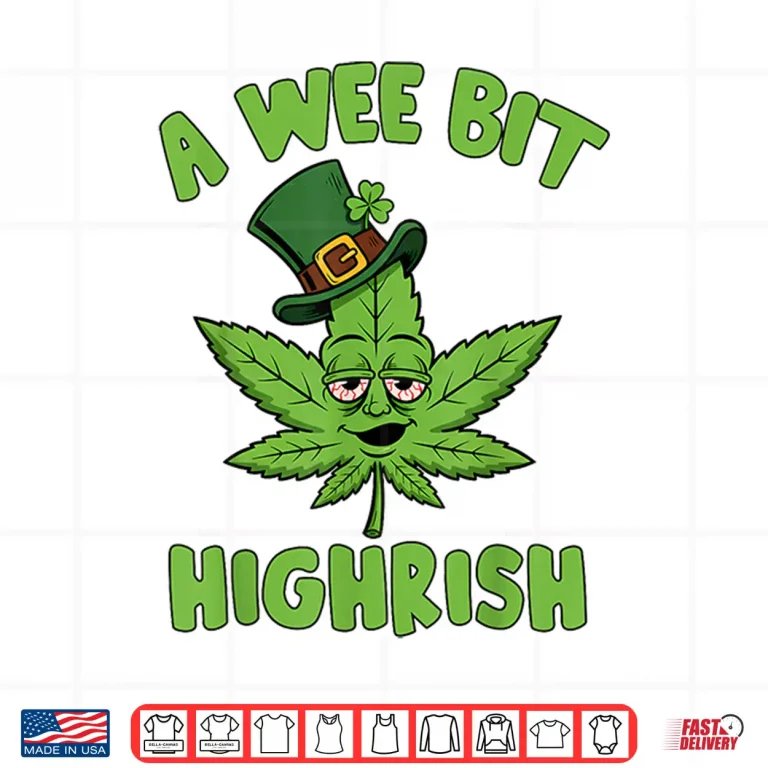 Design 420 Weed St. Patricks Day A Wee Bit Highrish Marijuana Shirt