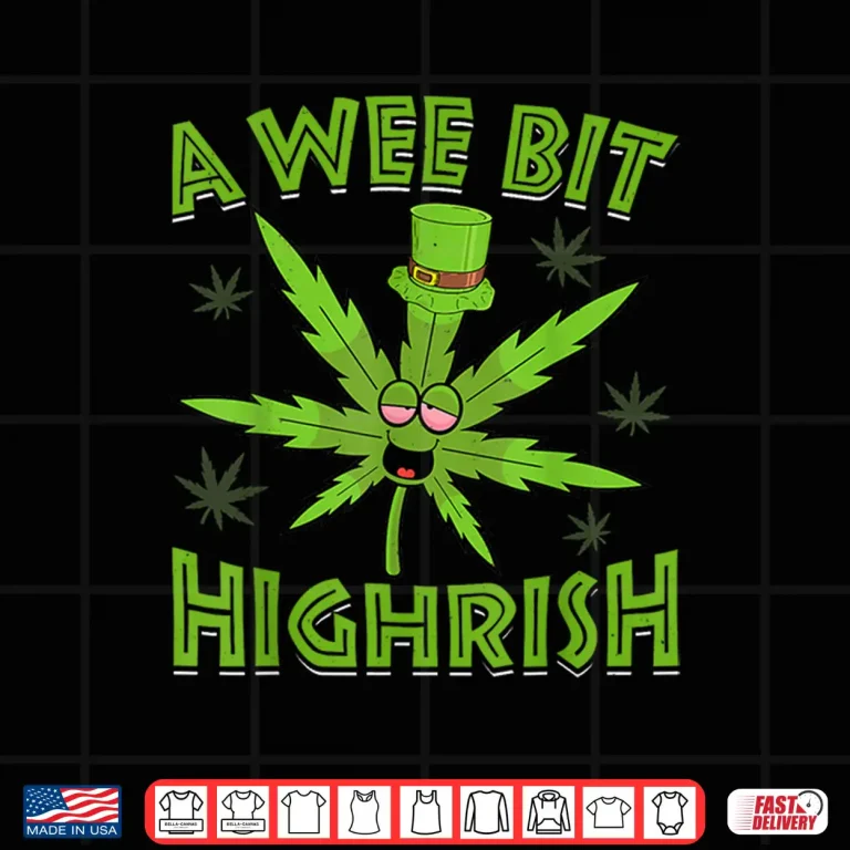 Design A Wee Bit High rish Funny 420 Weed Marijuana St Patricks Day Shirt