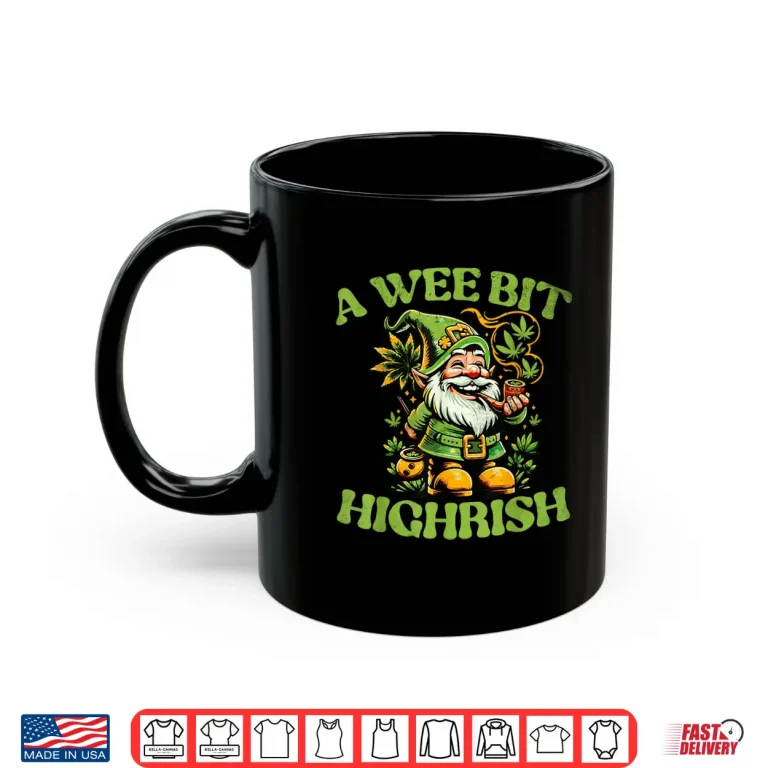 Mug A Wee Bit Highrish Funny 420 Cannabis St. Patricks Day Shirt