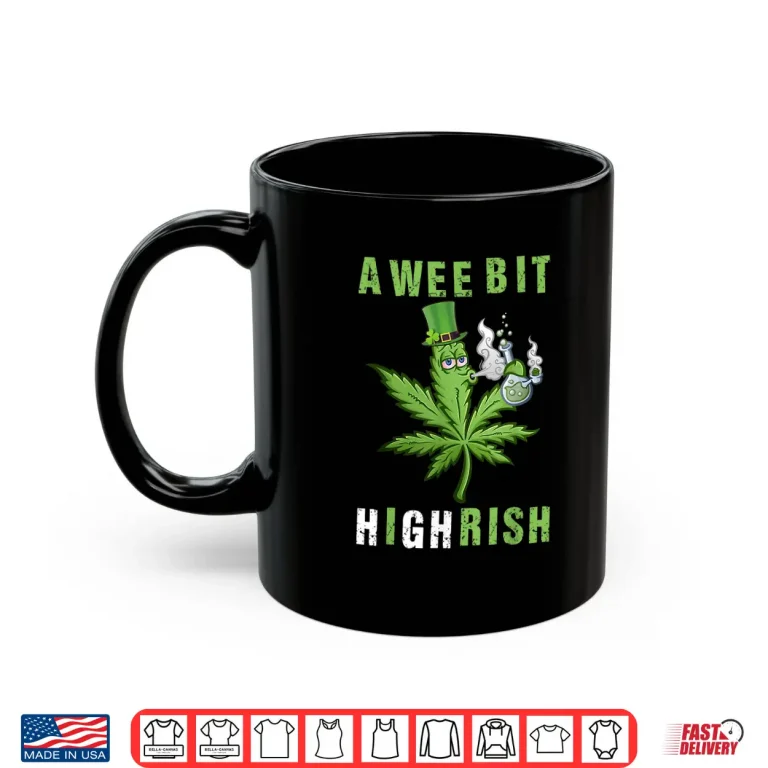 Mug A Wee Bit Highrish Funny 420 Weed St Patricks Day Shirt
