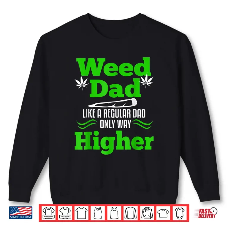 Sweatshirt Dad Weed Marijuana Funny 420 Cannabis Gifts Men Fathers Day Shirt