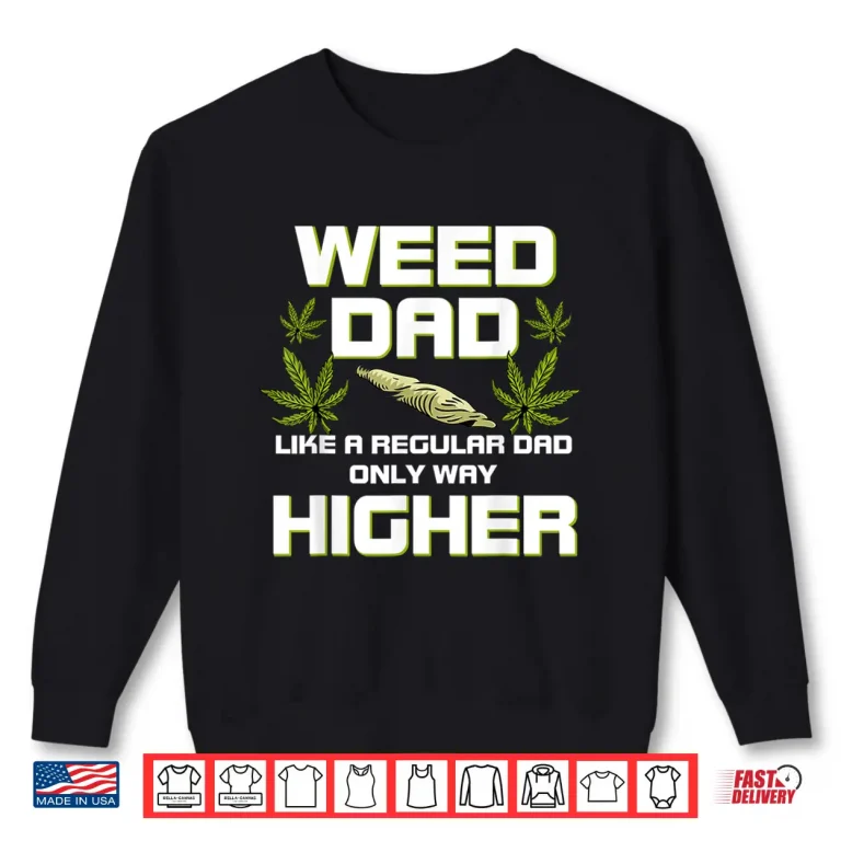 Sweatshirt Dad Weed Marijuana Shirt Funny 420 Cannabis Gift Fathers Day Shirt