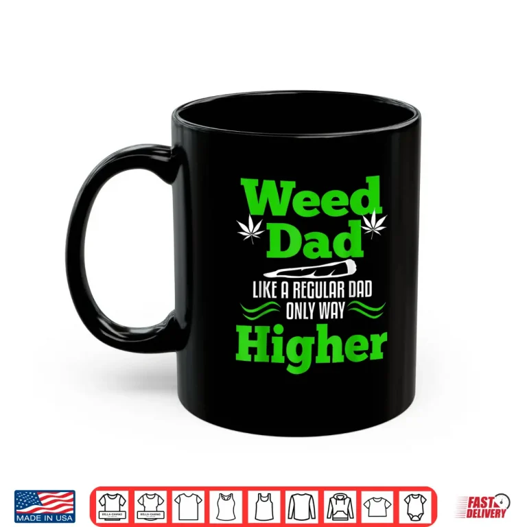 Mug Dad Weed Marijuana Funny 420 Cannabis Gifts Men Fathers Day Shirt