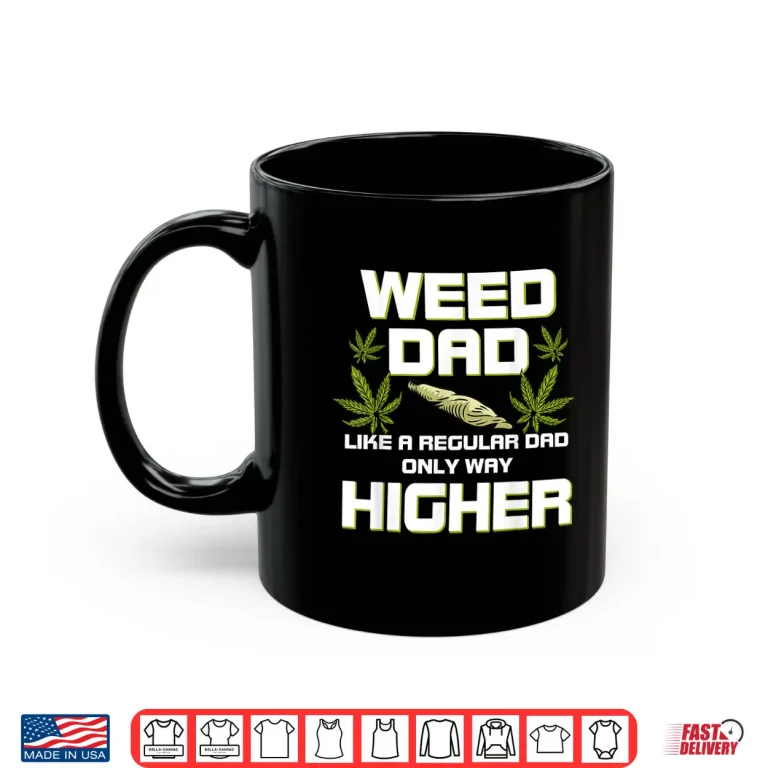Mug Dad Weed Marijuana Shirt Funny 420 Cannabis Gift Fathers Day Shirt