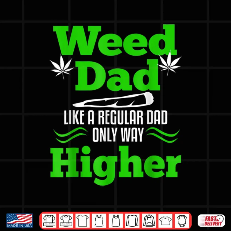 Design Dad Weed Marijuana Funny 420 Cannabis Gifts Men Fathers Day Shirt