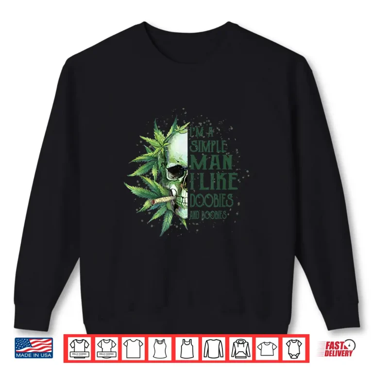 Sweatshirt I Am Simple Man I Like Doobies And Boobies 420 Stoner Life Shirt