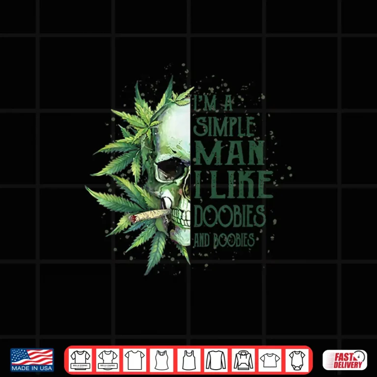 Design I Am Simple Man I Like Doobies And Boobies 420 Stoner Life Shirt