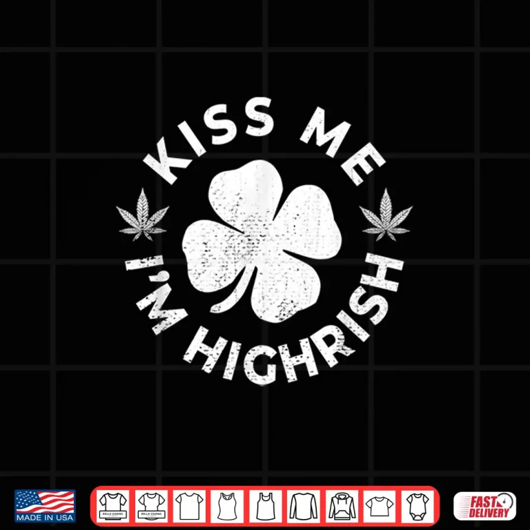 Design Kiss Me Im Highrish Weed 420 Saint Patrick Day Gift Shirt