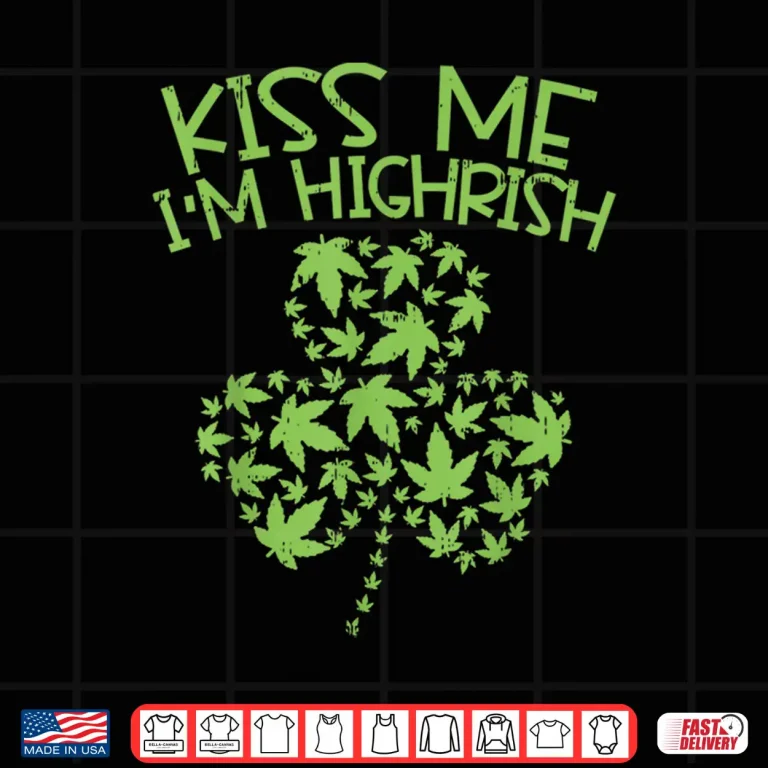 Design Kiss Me Im Highrish Shirt St Patricks Day Weed Marijuana 420 Shirt