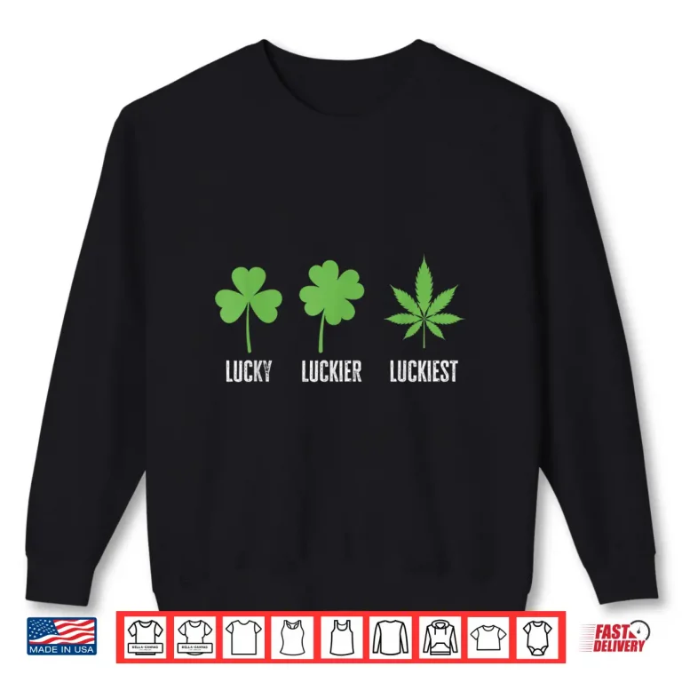 Sweatshirt Lucky Luckier Luckiest St Patricks Day Weed Marijuana 420 Shirt