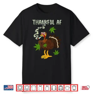 Thankful Af Turkey Smoking Weed Smoker Happy Thanksgiving Shirt
