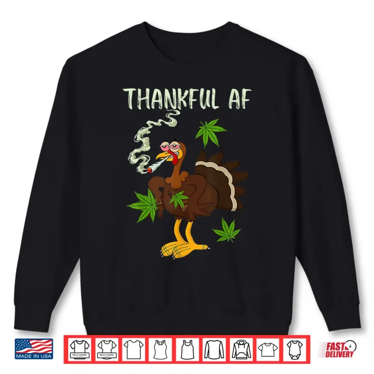 Sweatshirt Thankful AF Turkey Smoking Weed Smoker Happy Thanksgiving Shirt