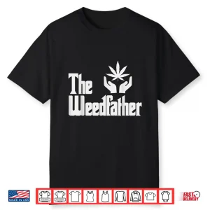 The Weed Father Fathers Day Gift For Dad Cannabis 420 Stoner Shirt