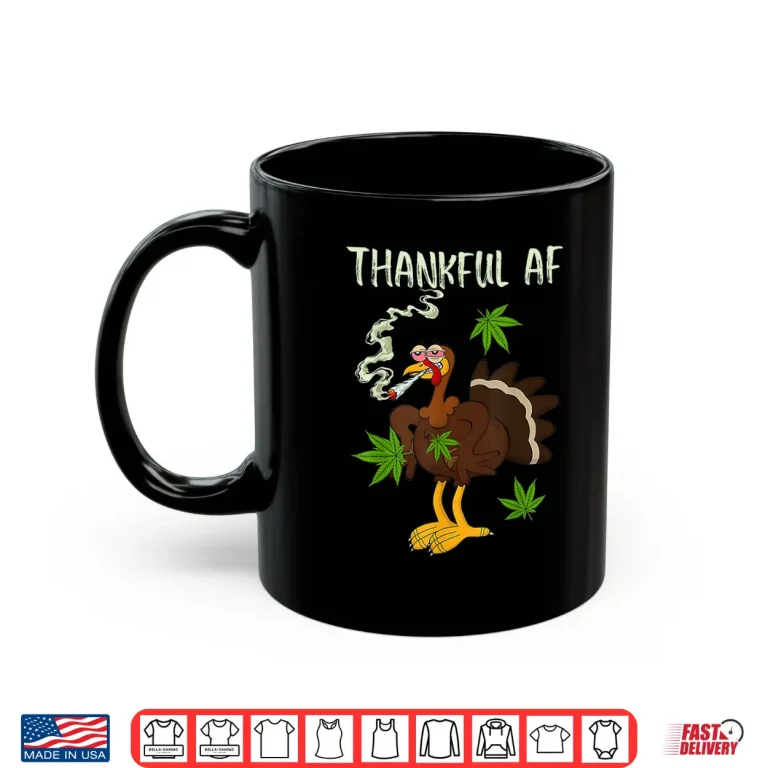 Mug Thankful AF Turkey Smoking Weed Smoker Happy Thanksgiving Shirt