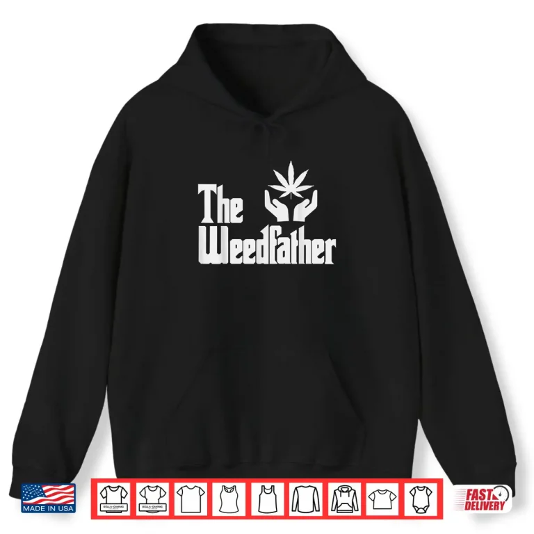 Hoodie The Weed father Fathers Day Gift For Dad Cannabis 420 Stoner Shirt