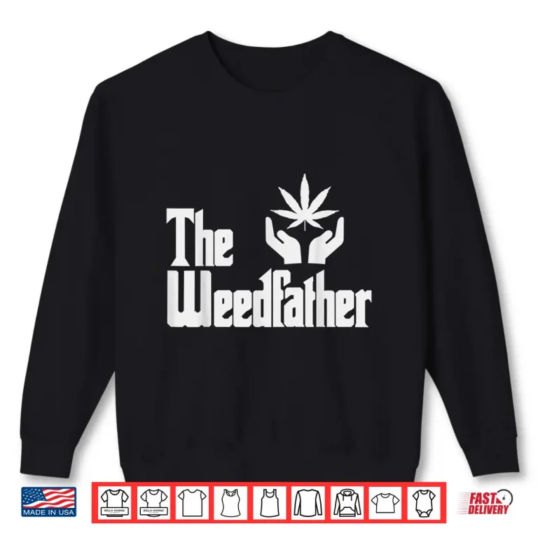 Sweatshirt The Weed father Fathers Day Gift For Dad Cannabis 420 Stoner Shirt