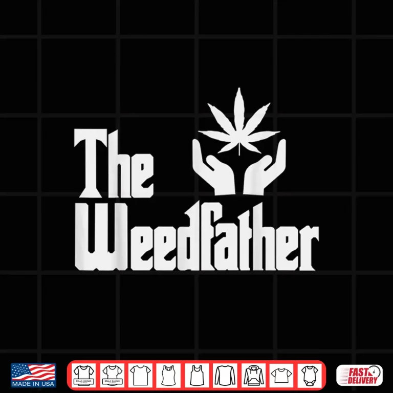 Design The Weed father Fathers Day Gift For Dad Cannabis 420 Stoner Shirt