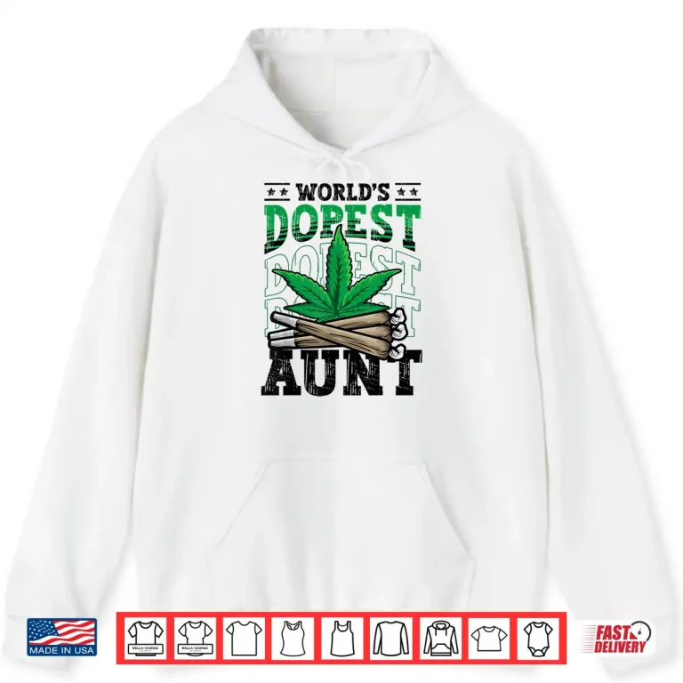 Hoodie Worlds Dopest Aunt Weed Cannabis Marijuana Pot Leaf 420 Day Shirt