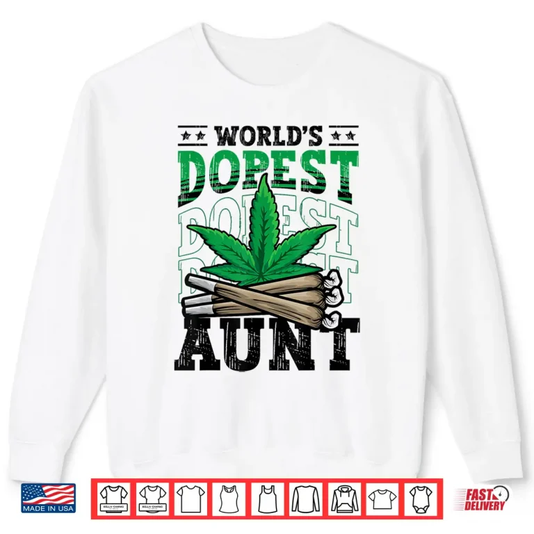 Sweatshirt Worlds Dopest Aunt Weed Cannabis Marijuana Pot Leaf 420 Day Shirt