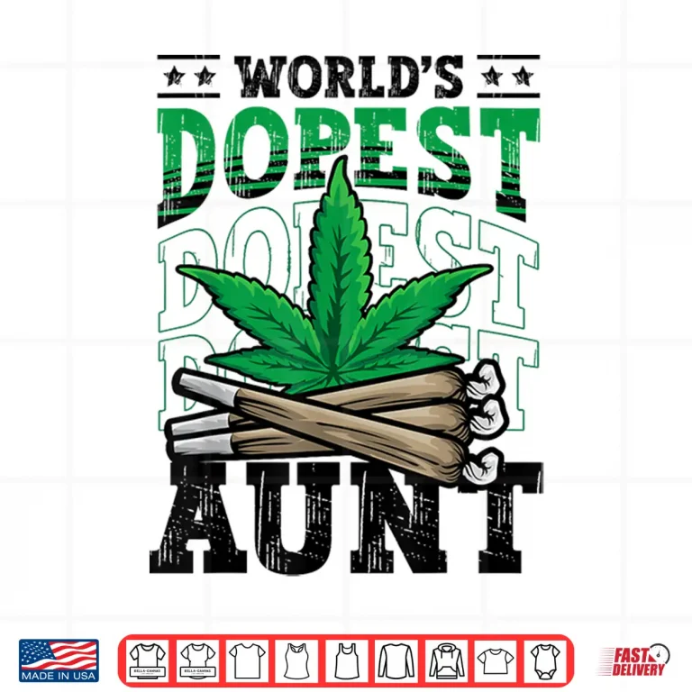 Design Worlds Dopest Aunt Weed Cannabis Marijuana Pot Leaf 420 Day Shirt