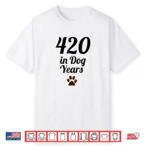 420 In Dog Years Old Shirt   Funny Gift For B Day