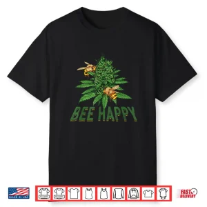 Bee Happy Cannabis Weed Marijuana Funny 420 Day Gift Shirt
