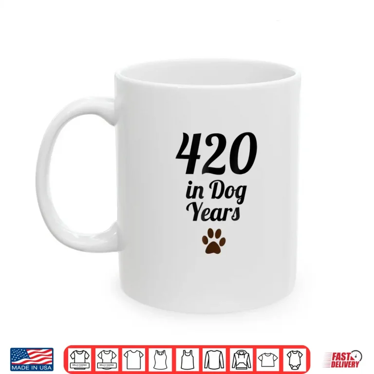 Mug 420 in Dog Years Old Shirt Funny Gift for B Day