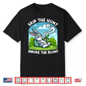 Funny Happy 420 Easter Skip The Hunt Smoke The Blunt Bunny Shirt