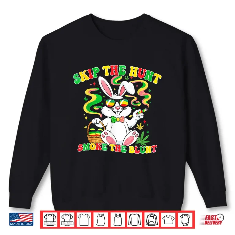Sweatshirt Funny 420 Easter Skip The Hunt Smoke The Blunt Easter Day Shirt