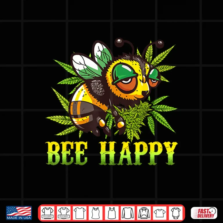 Design Funny Bee Happy Cannabis Weed Lover Marijuana 420 Day Shirt