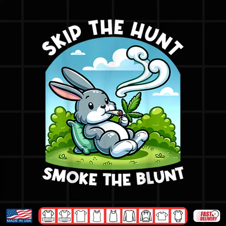 Design Funny Happy 420 Easter Skip The Hunt Smoke The Blunt Bunny Shirt