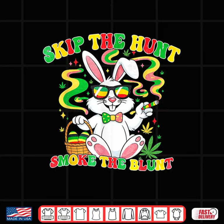 Design Funny 420 Easter Skip The Hunt Smoke The Blunt Easter Day Shirt