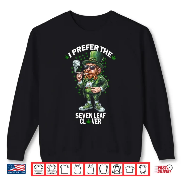 Sweatshirt Funny Leprechaun Irish I Prefer the 7 Leaf Clover Marijuana Shirt