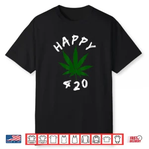 Happy 420   Marijuana Merch To Celebrate Weed Day On 4 20 Shirt