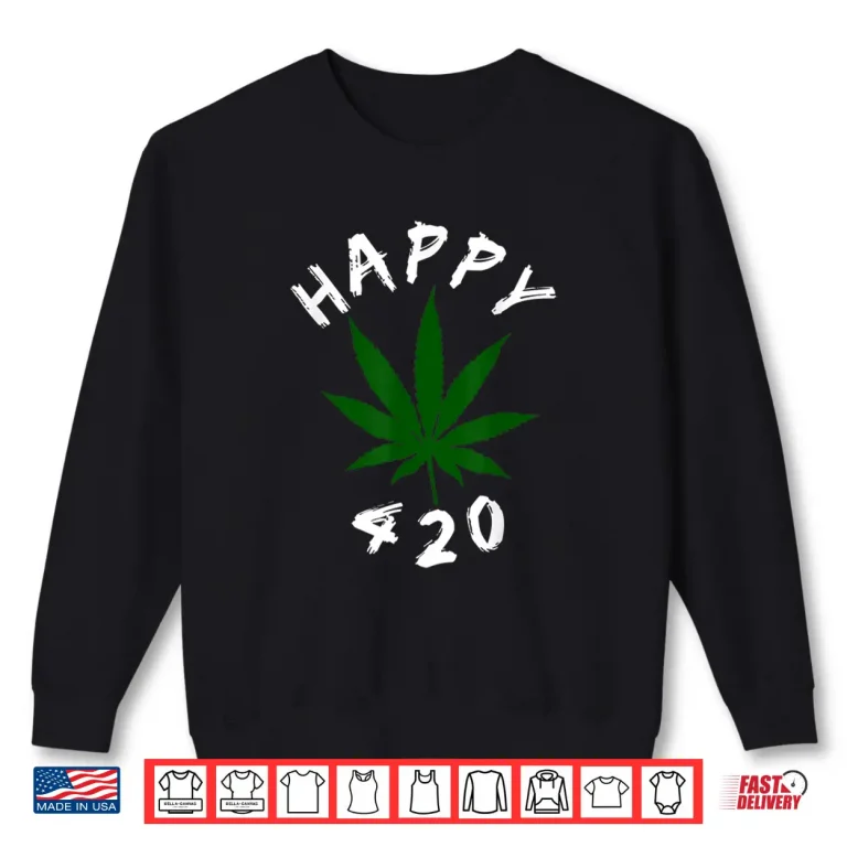 Sweatshirt Happy 420 Marijuana Merch To Celebrate Weed Day On 4 20 Shirt