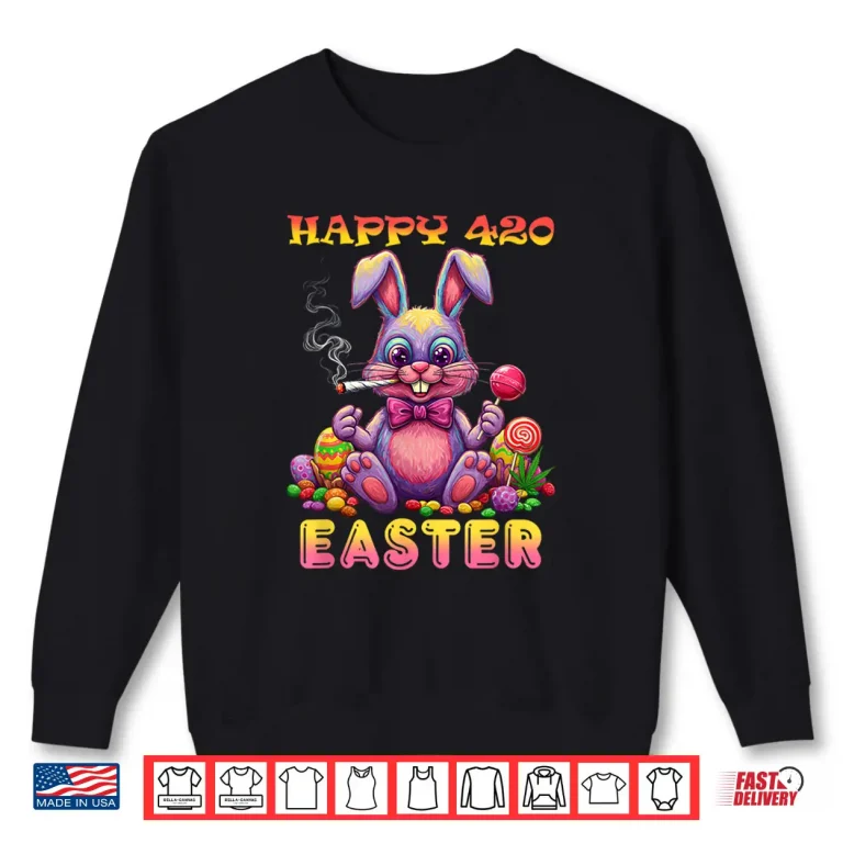 Sweatshirt Happy 420 Easter Funny Smoking Easter Bunny Gift Men Women Shirt