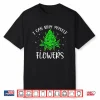 I Can Buy Myself Flowers Weed Funny 420 Day Cannabis Stoner Shirt