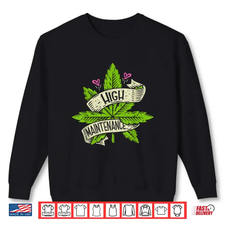 Sweatshirt High Funny Weed Maintenance Cannabis 420 Day Marijuana Shirt